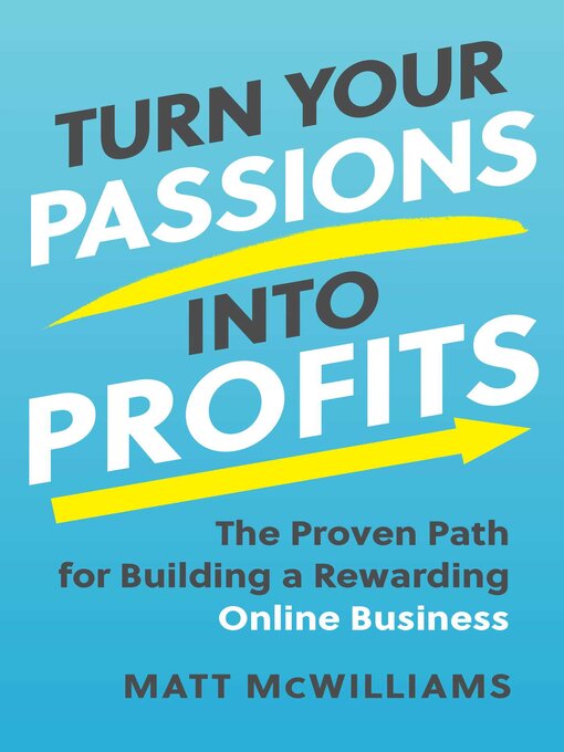 Title details for Turn Your Passions into Profits by Matt McWilliams - Available